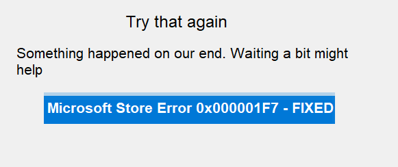 How to fix Error Code 0x000001F7 in Microsoft Store