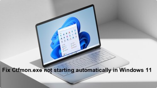 Fix Ctfmon.exe not starting automatically in Windows 11