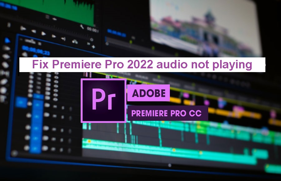Fix Premiere Pro 2022 audio not playing