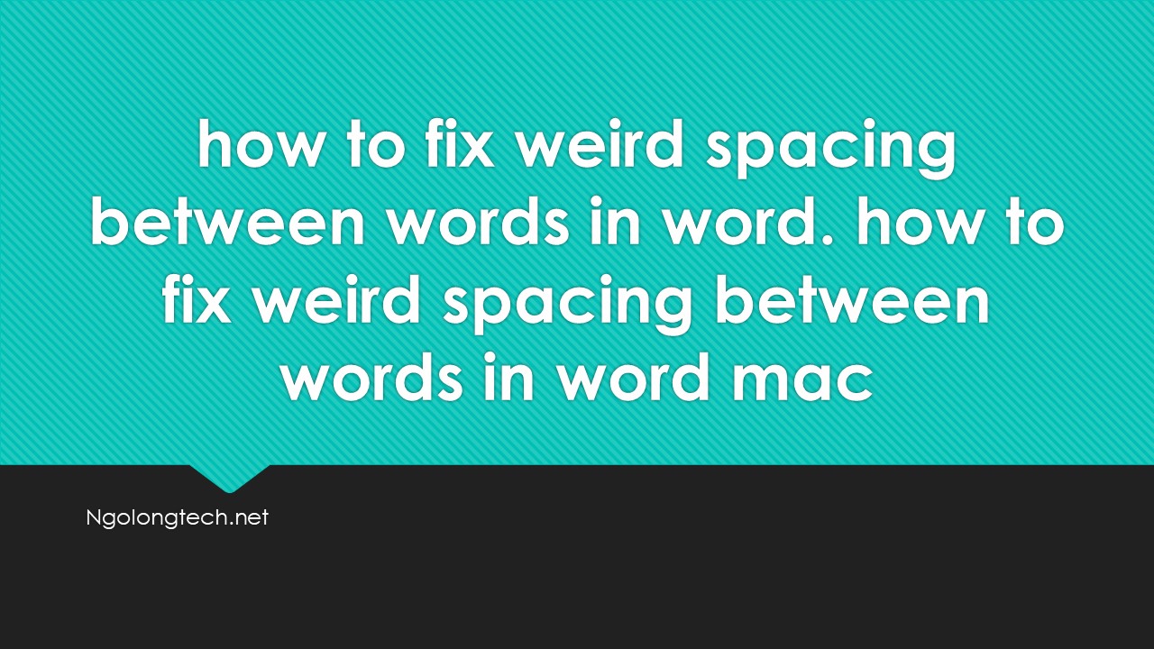 How to fix weird spacing between words in word